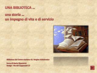 UNA BIBLIOTECA … u na storia … u n impegno di vita e di servizio