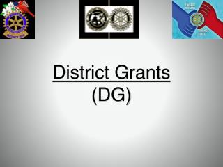 District Grants (DG )