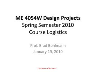 ME 4054W Design Projects Spring Semester 2010 Course Logistics