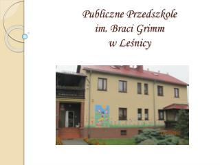 Publiczne Przedszkole im. Braci Grimm w Leśnicy