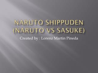 Naruto Shippuden ( Naruto vs sasuke )