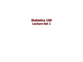 Statistics 100 Lecture Set 1