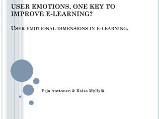 USER EMOTIONS, ONE KEY TO IMPROVE E-LEARNING? U ser emotional dimensions in e-learning.