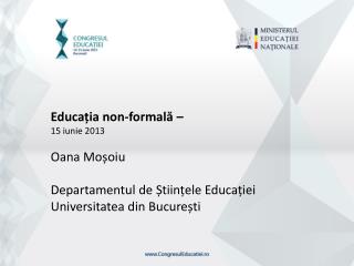 Educația non- formală – 15 iunie 2013 Oana Moșoiu Departamentul de Științele Educației