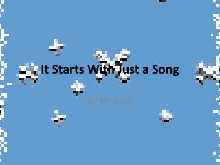 It Starts With Just a Song