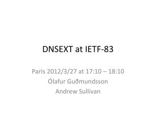 DNSEXT at IETF-83