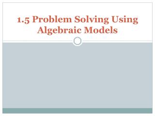 1.5 Problem Solving Using Algebraic Models