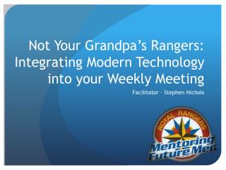 Not Your Grandpa’s Rangers: Integrating Modern Technology into your Weekly Meeting