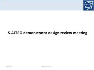 S-ALTRO demonstrator design review meeting