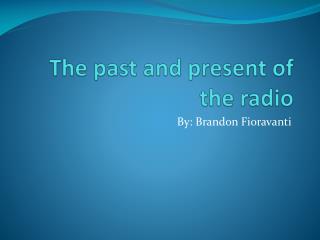 The past and present of the radio