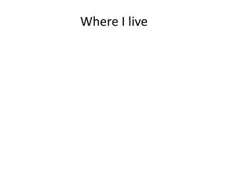 Where I live