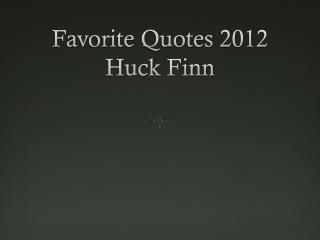 Favorite Quotes 2012 Huck Finn