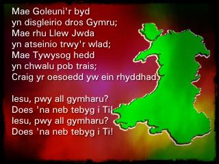 Mae Goleuni'r byd yn disgleirio dros Gymru; Mae rhu Llew Jwda yn atseinio trwy'r wlad;