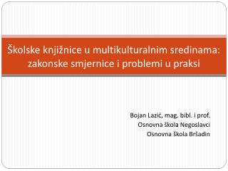 Školske knjižnice u multikulturalnim sredinama: zakonske smjernice i problemi u praks i