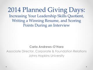 Carla Andrews-O’Hara Associate Director, Corporate &amp; Foundation Relations Johns Hopkins University