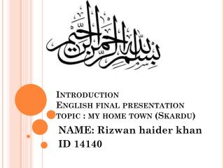 Introduction English final presentation topic : my home town (Skardu)