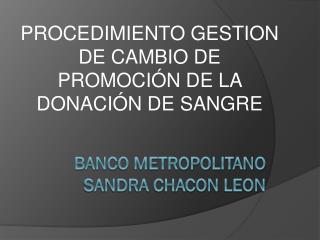 BANCO METROPOLITANO SANDRA CHACON LEON