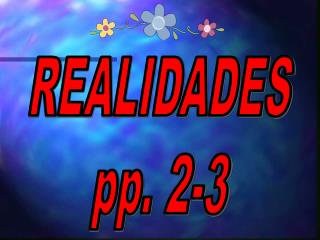 REALIDADES pp. 2-3