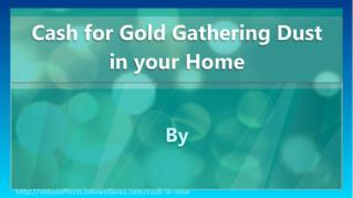 ppt-32681-Cash-for-Gold-Gathering-Dust-in-your-Home