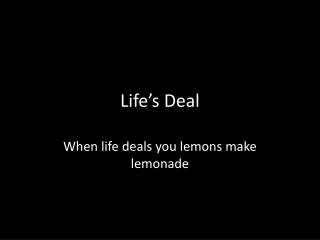 Life’s Deal