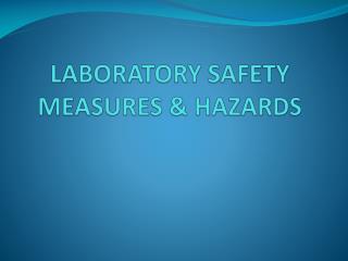 LABORATORY SAFETY MEASURES &amp; HAZARDS