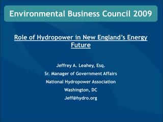 Role of Hydropower in New England’s Energy Future Jeffrey A. Leahey, Esq.