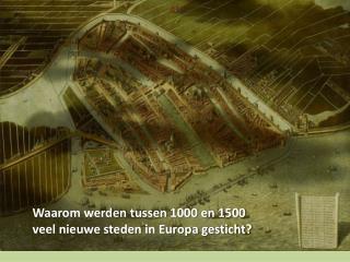 Waarom werden tussen 1000 en 1500 veel nieuwe steden in Europa gesticht?