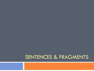 Sentences &amp; Fragments