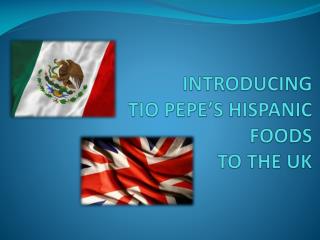 INTRODUCING TIO PEPE’S HISPANIC FOODS TO THE UK