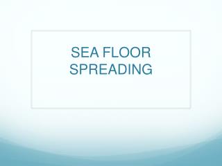 SEA FLOOR SPREADING
