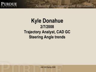 Kyle Donahue 2/7/2008 Trajectory Analyst, CAD GC Steering Angle trends