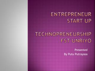 Entrepreneur Start Up Technopreneurship FST UNRIYO