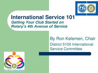 International Service 101 Getting Your Club Started on Rotary’s 4th Avenue of Service