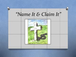 “Name It &amp; Claim It”