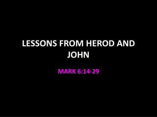 LESSONS FROM HEROD AND JOHN