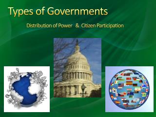 Types of Governments Distribution of Power &amp; Citizen Participation