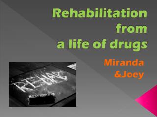 Rehabilitation from a life of drugs