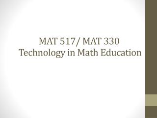 MAT 517/ MAT 330 Technology in Math Education