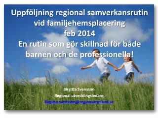 Birgitta Svensson Regional utvecklingsledare Birgitta.svensson@regionvarmland.se
