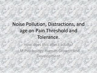 Noise Pollution, Distractions, and age on Pain Threshold and Tolerance.