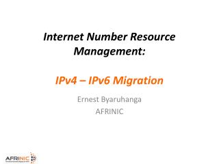 Internet Number Resource Management: IPv4 – IPv6 Migration