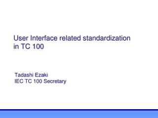 User Interface related standardization in TC 100