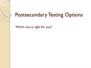 Postsecondary Testing Options