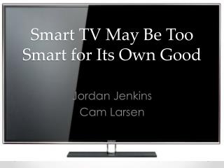 Smart TV May Be Too Smart for Its Own Good