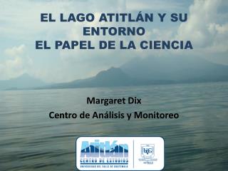 EL LAGO ATITLÁN Y SU ENTORNO EL PAPEL DE LA CIENCIA