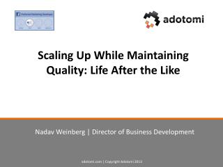 Scaling Up While Maintaining Quality: Life After the Like