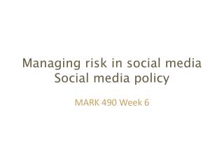 Managing risk in social media Social media policy