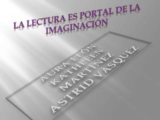 LA LECTURA ES PORTAL DE LA IMAGINACIÓN