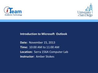 Introduction to Microsoft Outlook Date: November 15, 2013 Time : 10:00 A M to 11:00 A M