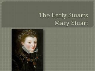 The Early Stuarts Mary Stuart